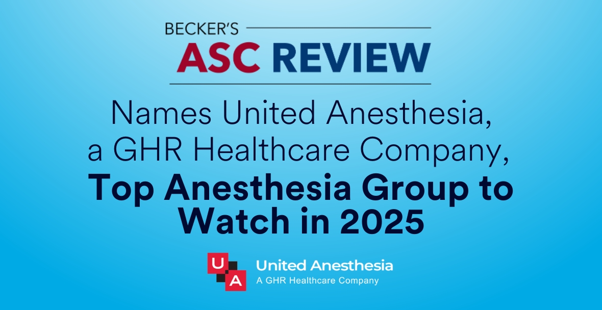 NEWS: Becker's ASC Review Names United Anesthesia, a GHR Healthcare Company, Top Anesthesia Group to Watch in 2025